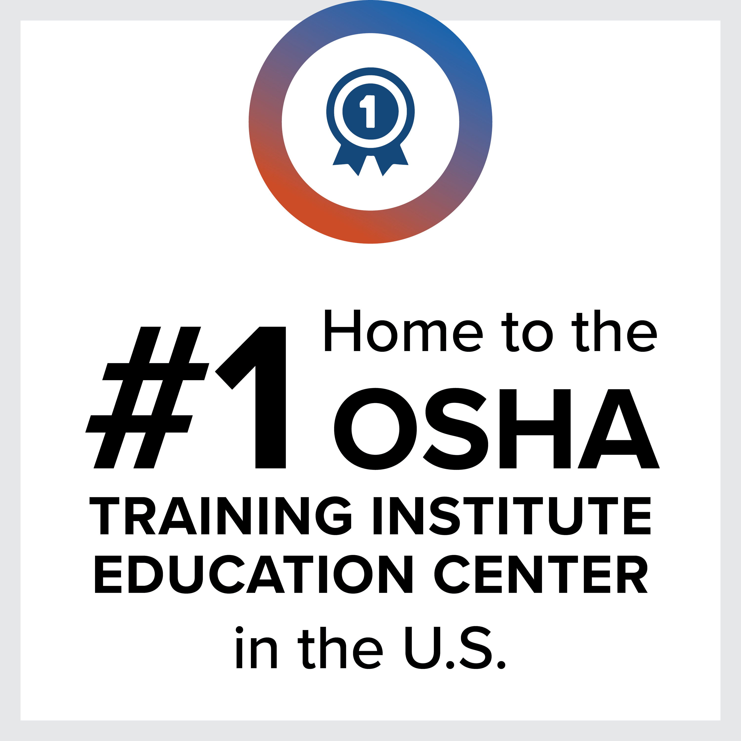 Home to the #1 OSHA Training Institute Education Center in the US